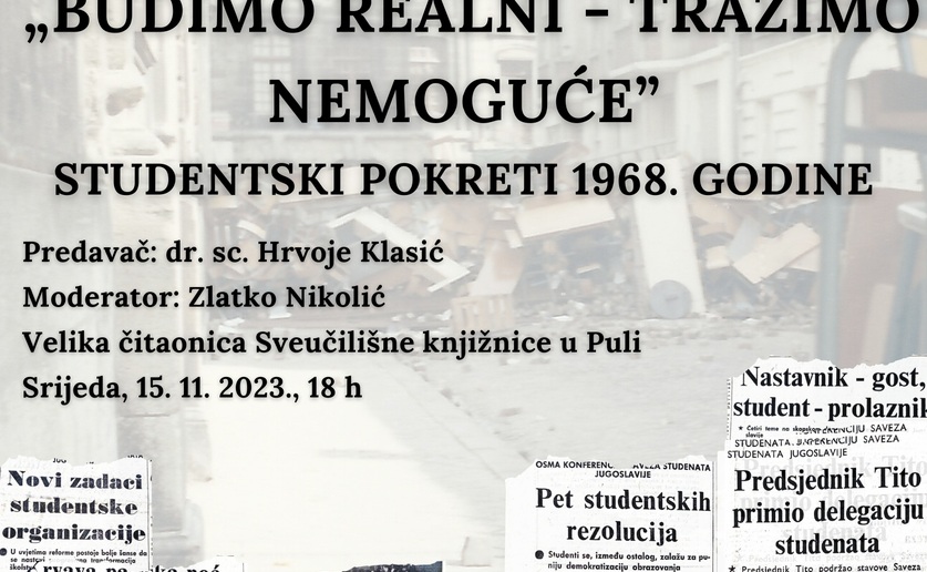 JAVNO PREDAVANJE dr.sc. HRVOJA KLASIĆA: Budimo realni - tražimo nemoguće. Studentski pokreti 1968. godine